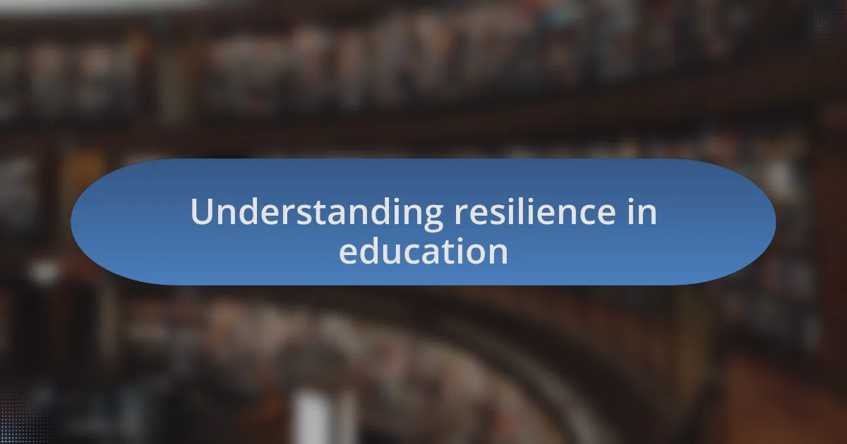 Understanding resilience in education