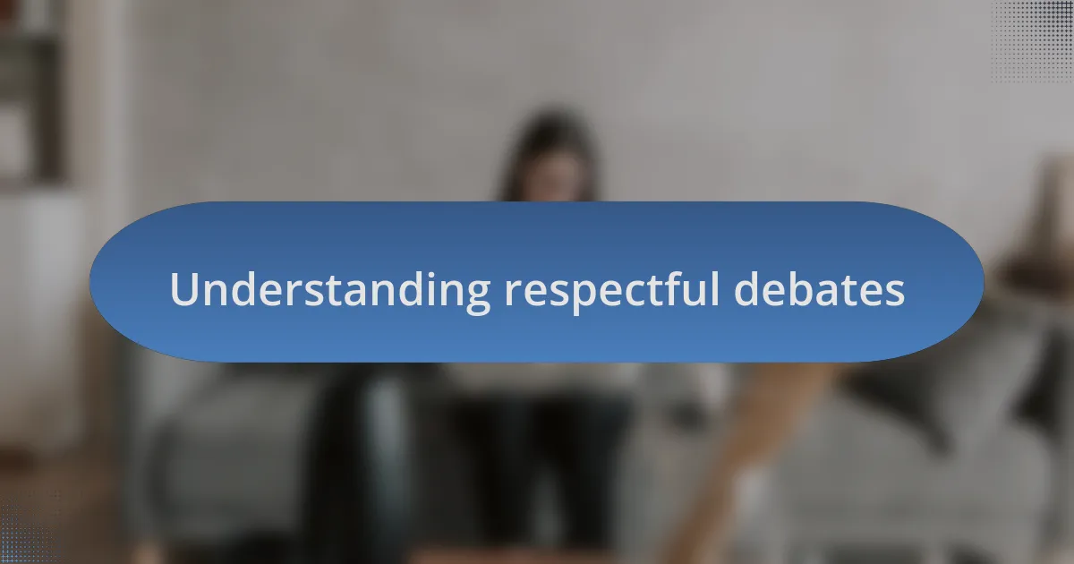 Understanding respectful debates