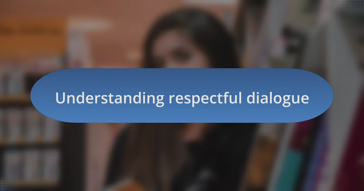 Understanding respectful dialogue
