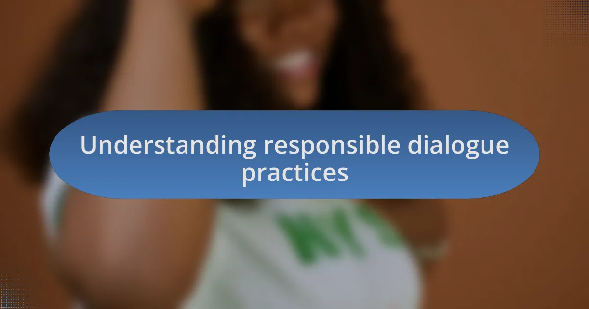 Understanding responsible dialogue practices