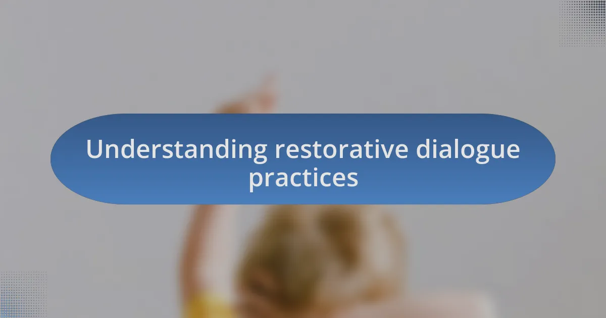 Understanding restorative dialogue practices