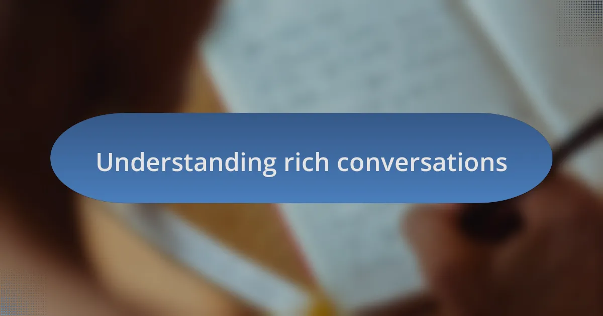 Understanding rich conversations