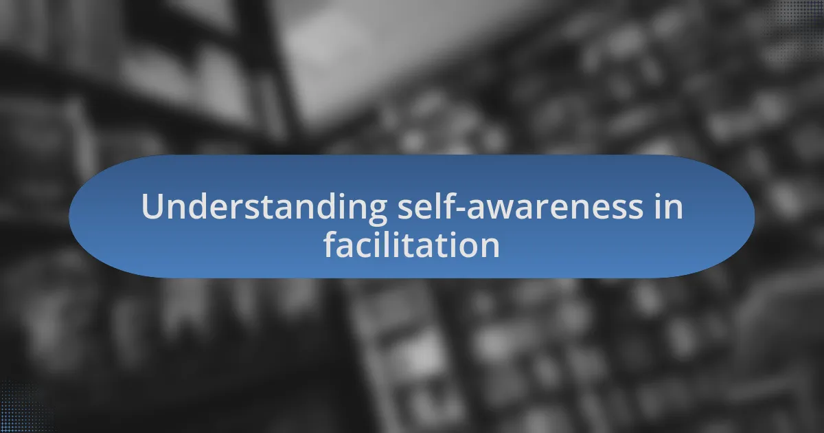 Understanding self-awareness in facilitation