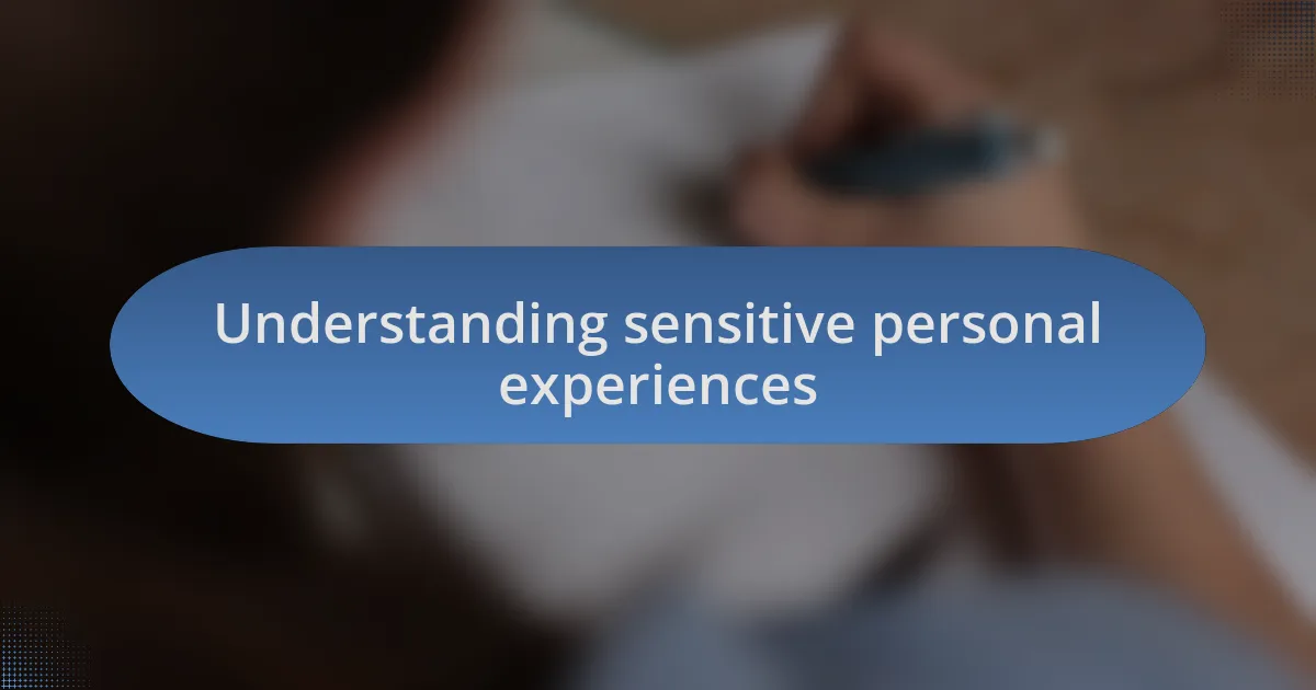 Understanding sensitive personal experiences