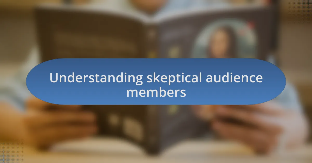 Understanding skeptical audience members