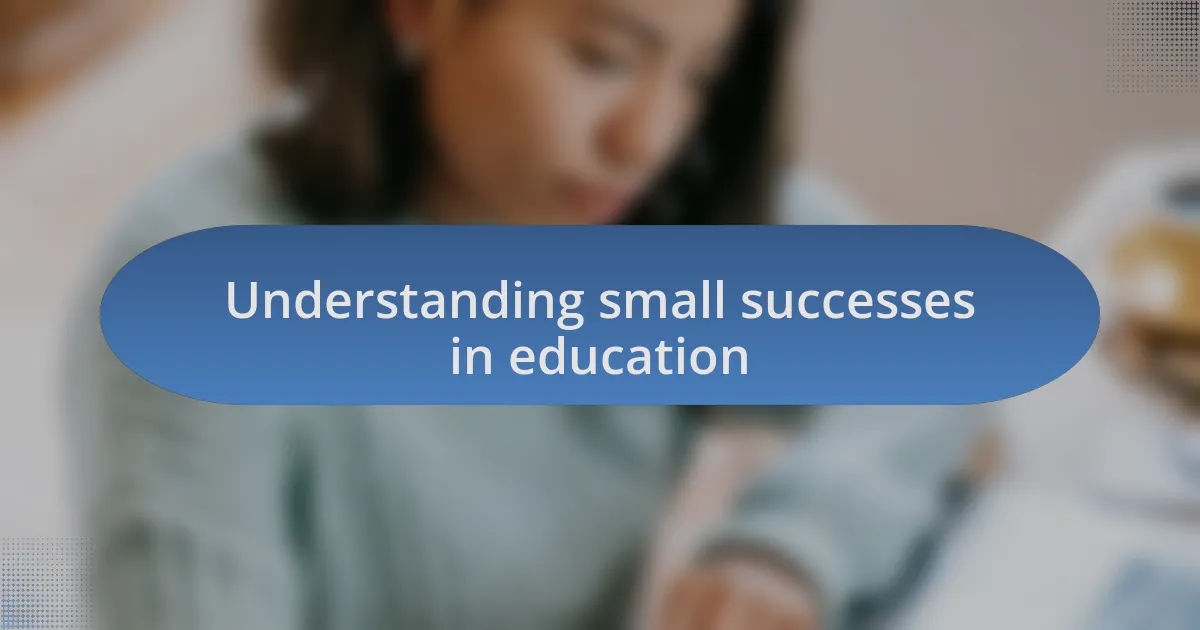 Understanding small successes in education