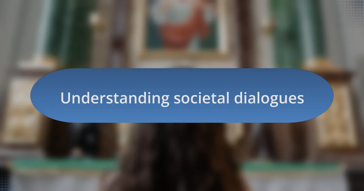 Understanding societal dialogues