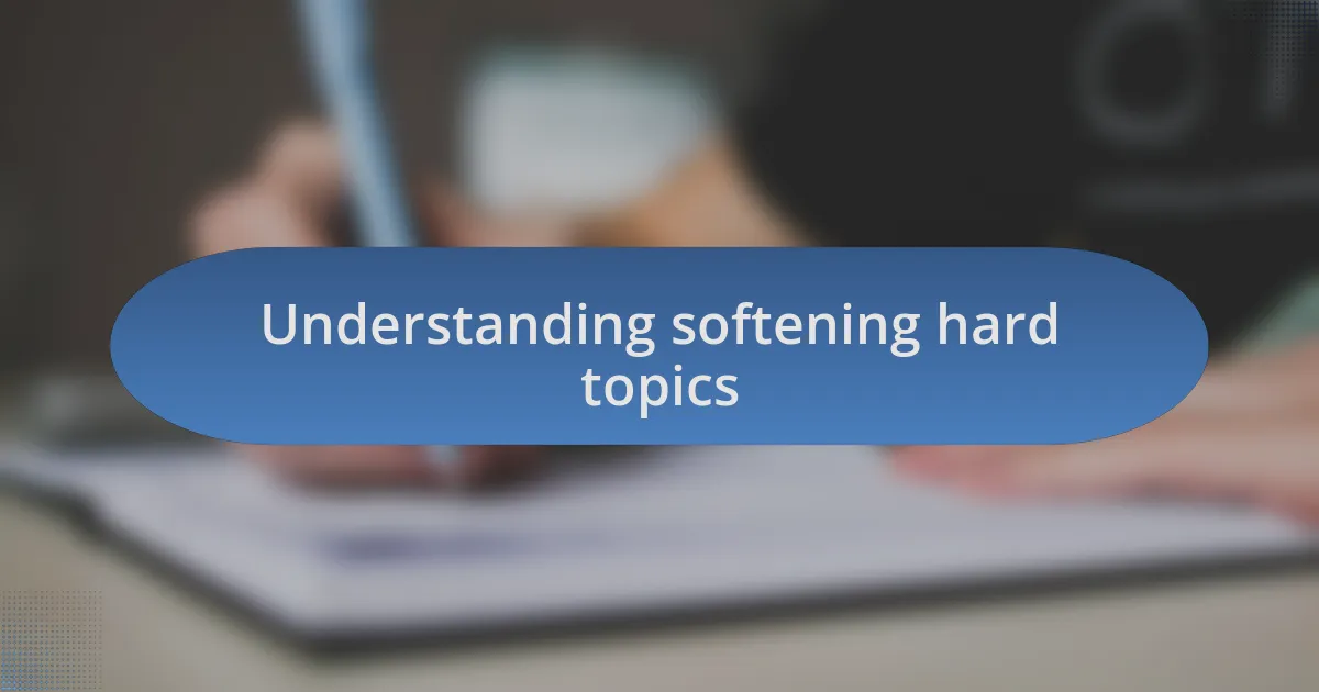 Understanding softening hard topics