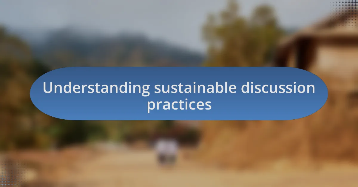 Understanding sustainable discussion practices