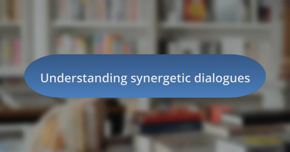 Understanding synergetic dialogues