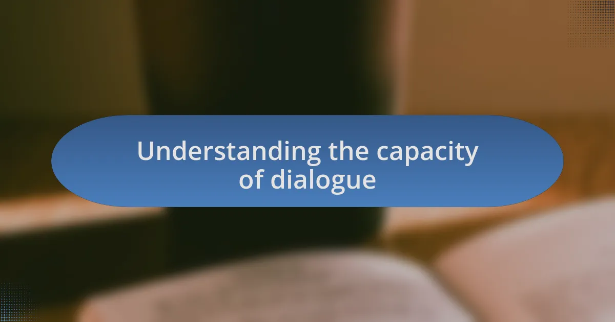 Understanding the capacity of dialogue