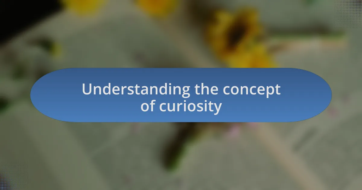 Understanding the concept of curiosity