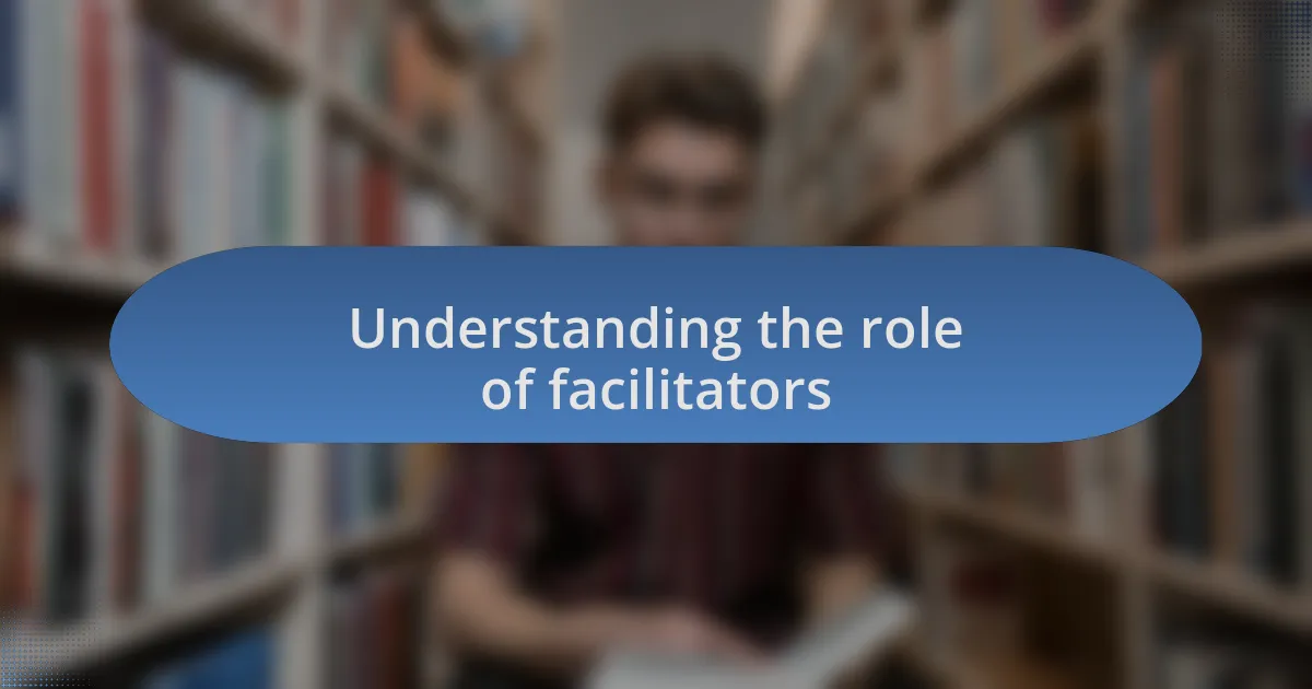 Understanding the role of facilitators