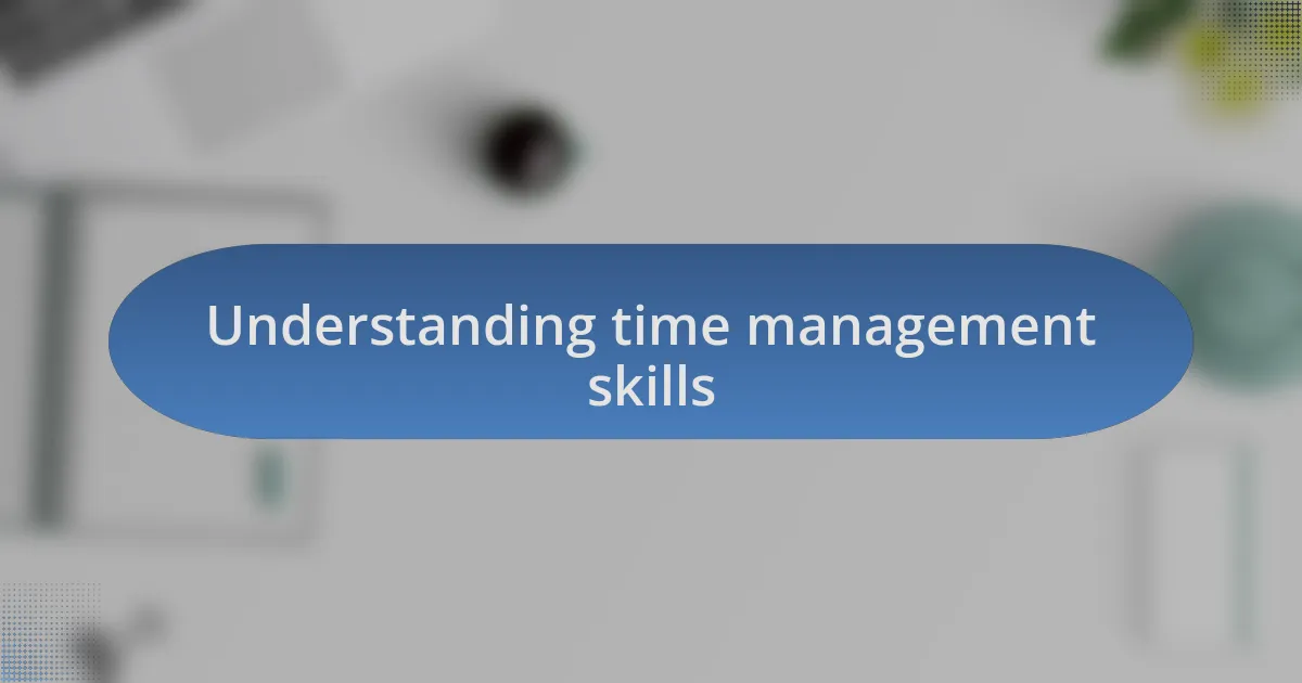 Understanding time management skills