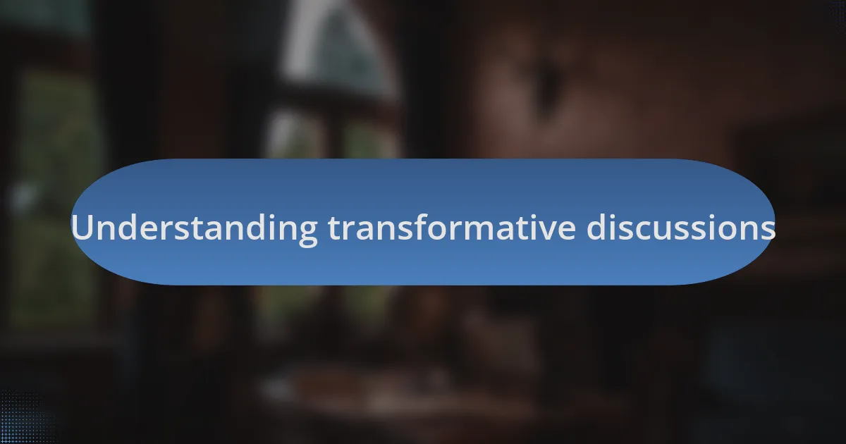Understanding transformative discussions