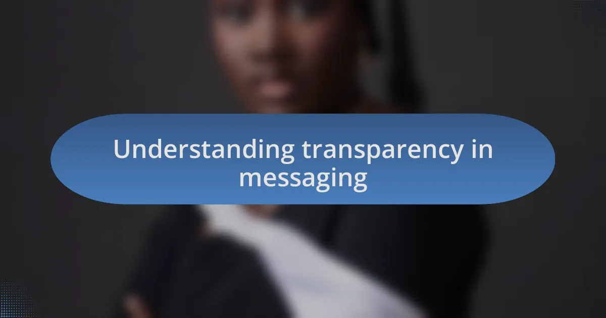 Understanding transparency in messaging