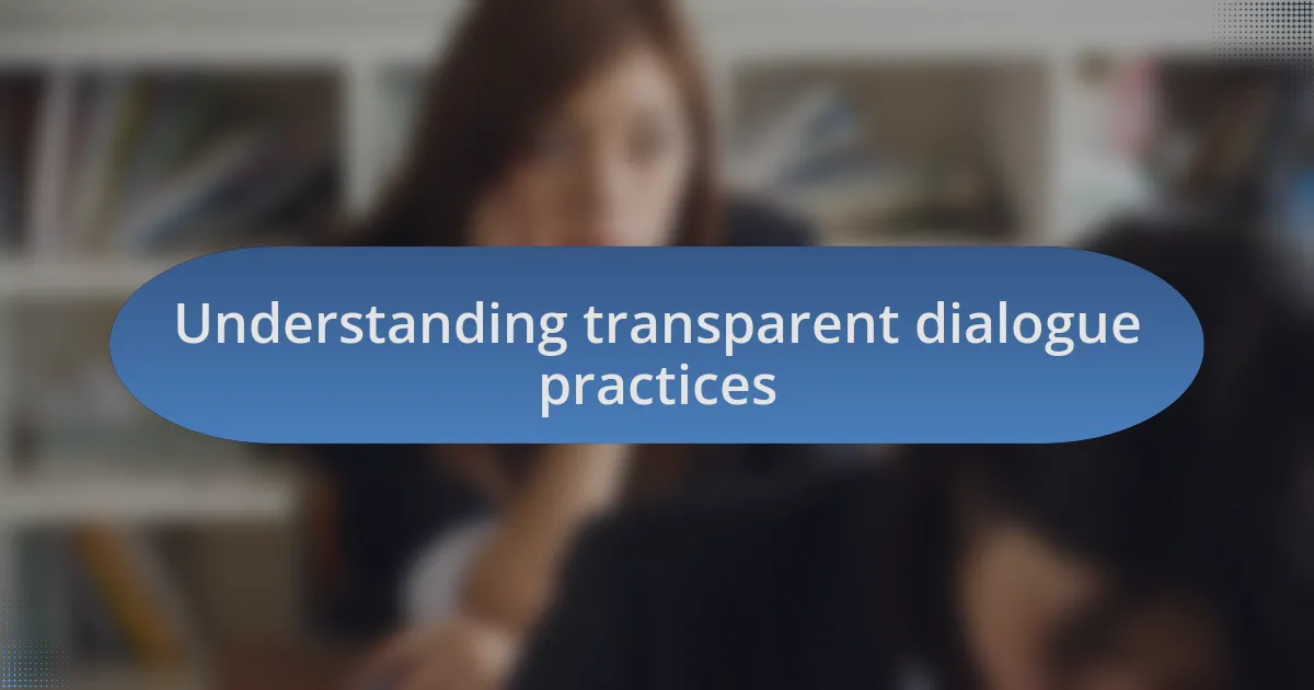 Understanding transparent dialogue practices