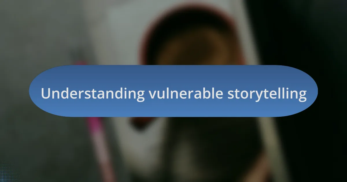 Understanding vulnerable storytelling