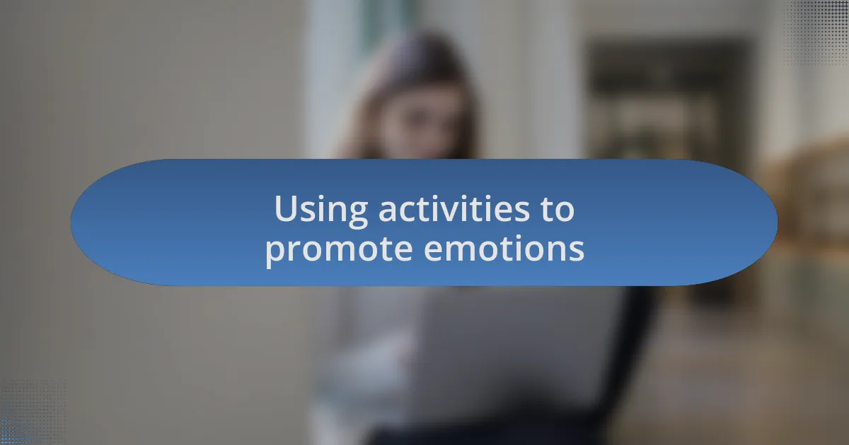 Using activities to promote emotions