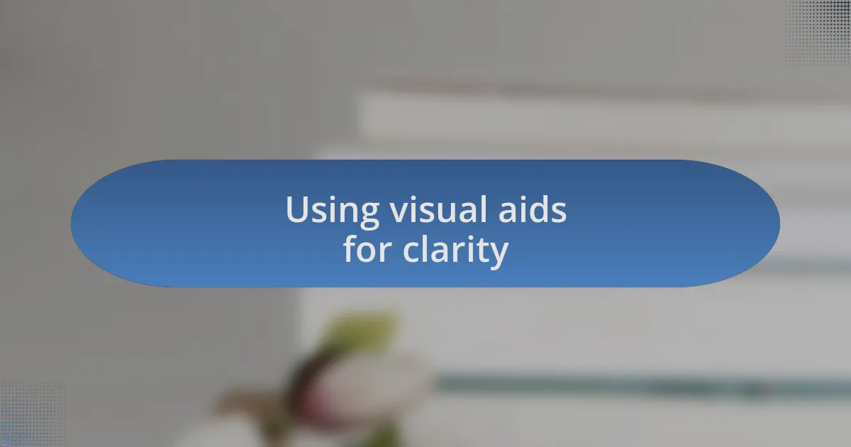 Using visual aids for clarity