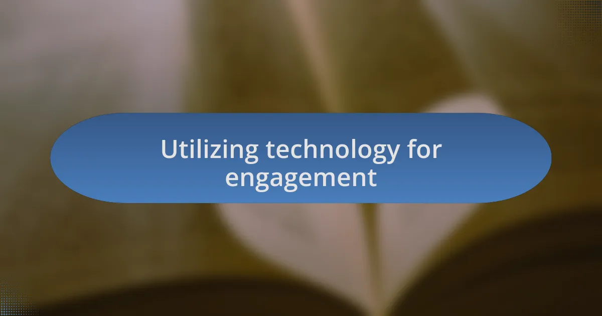 Utilizing technology for engagement