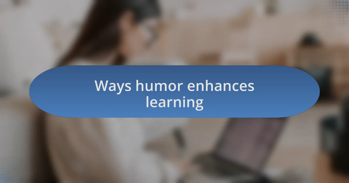 Ways humor enhances learning
