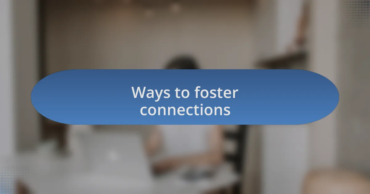 Ways to foster connections